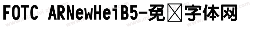 FOTC ARNewHeiB5字体转换